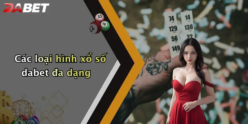 Các loại hình xổ số dabet đa dạng