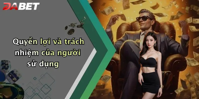 Quyền lợi và trách nhiệm của người sử dụng