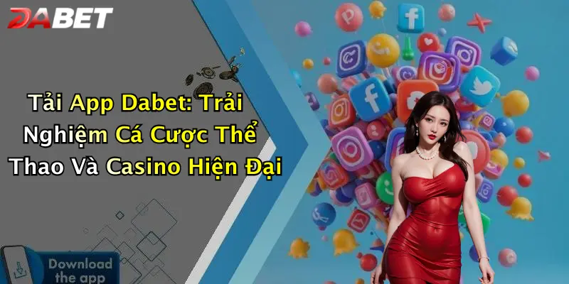 Tải App Dabet: Trải Nghiệm Cá Cược Thể Thao Và Casino Hiện Đại
